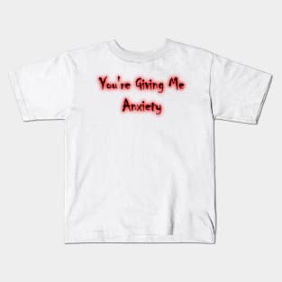 Giving Me Anxiety Kids T-Shirt